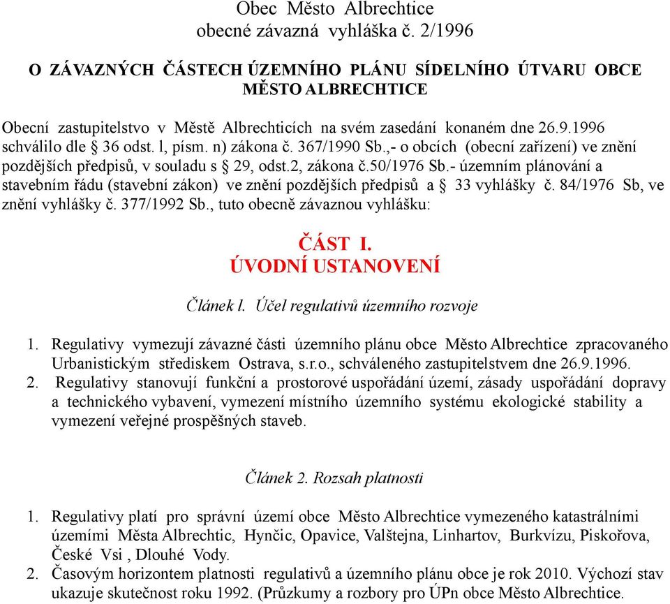 n) zákona č. 367/1990 Sb.,- o obcích (obecní zařízení) ve znění pozdějších předpisů, v souladu s 29, odst.2, zákona č.50/1976 Sb.