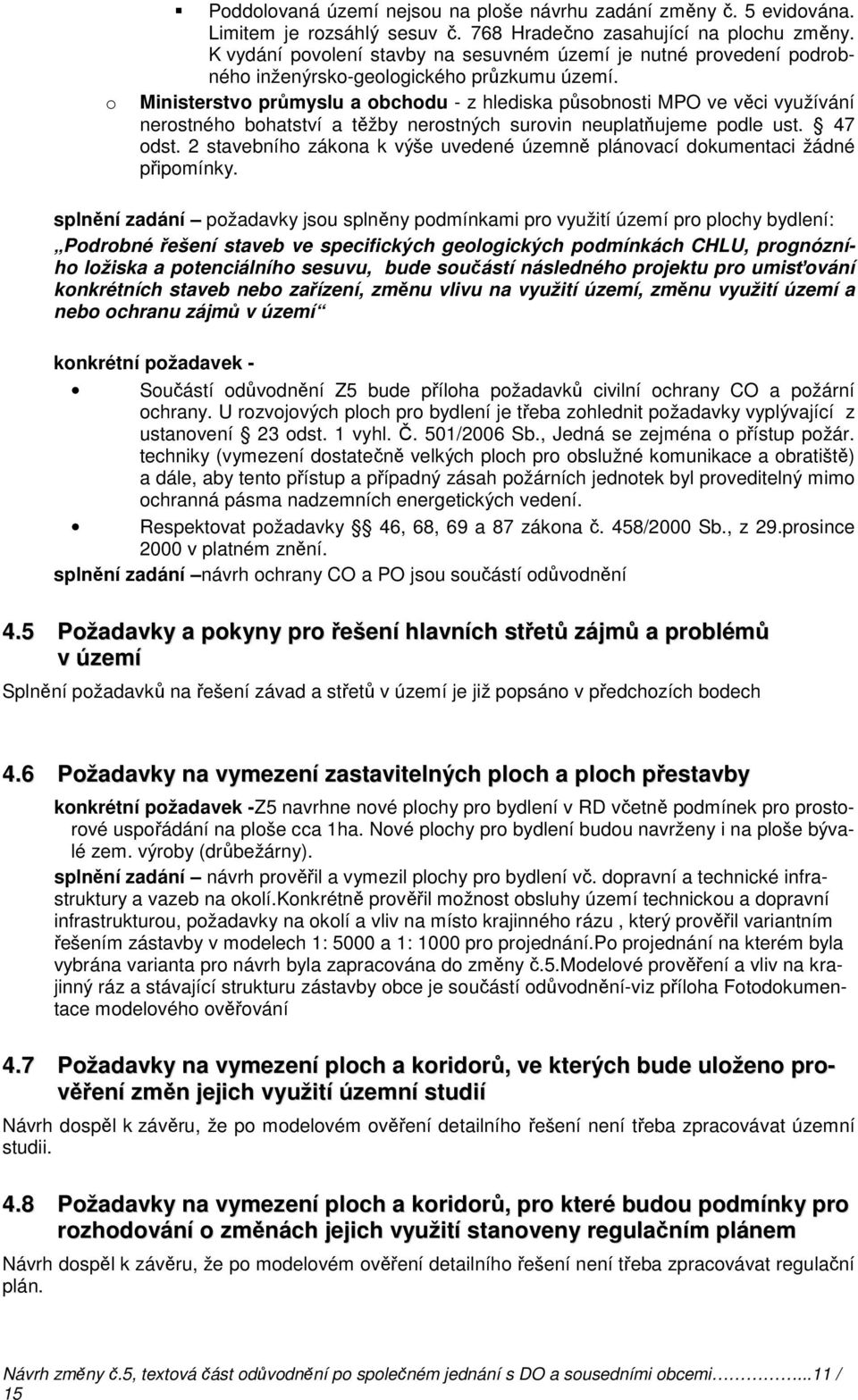 Ministerstvo průmyslu a obchodu - z hlediska působnosti MPO ve věci využívání nerostného bohatství a těžby nerostných surovin neuplatňujeme podle ust. 47 odst.