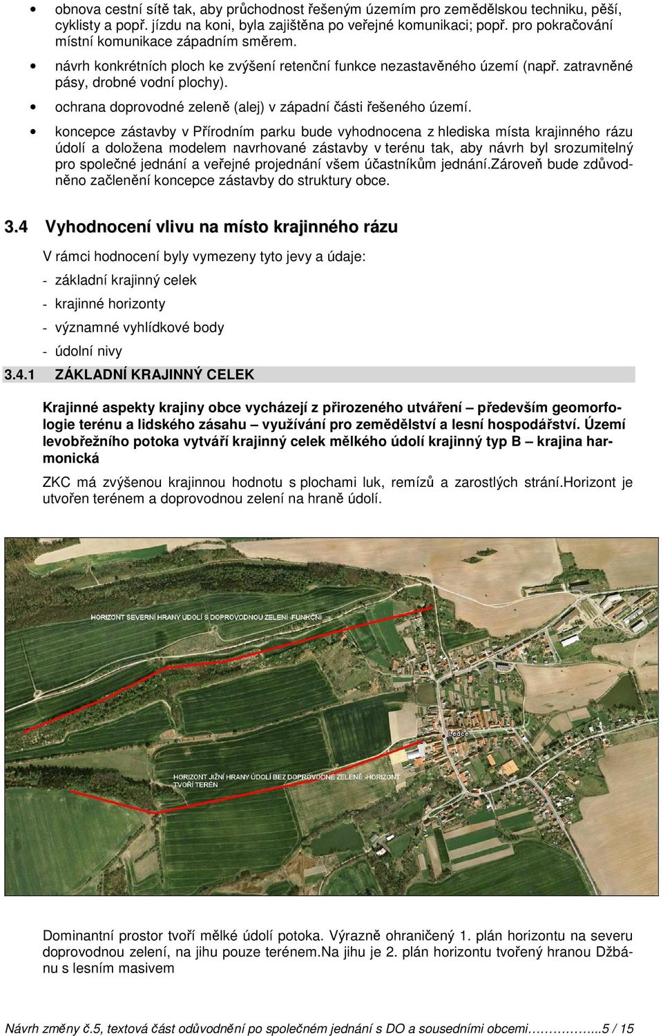 ochrana doprovodné zeleně (alej) v západní části řešeného území.