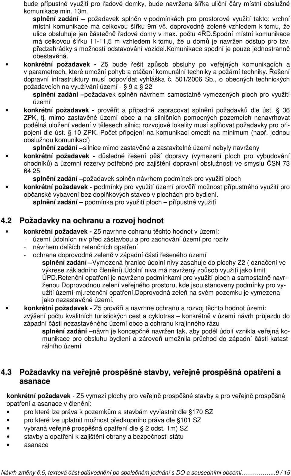 doprovodné zeleně vzhledem k tomu, že ulice obsluhuje jen částečně řadové domy v max. počtu 4ŘD.