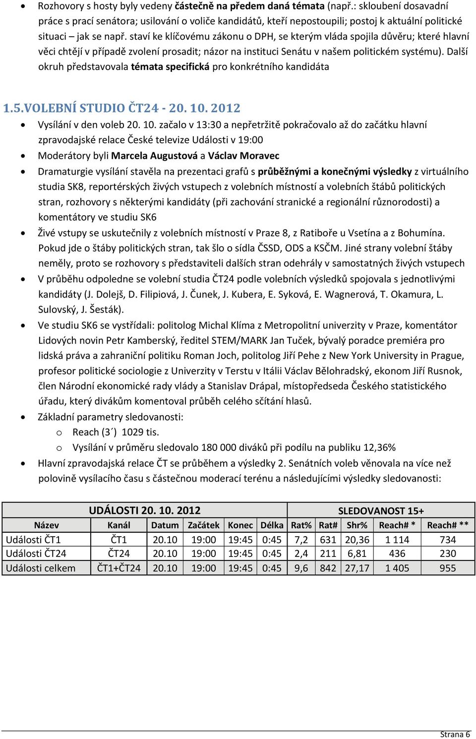 staví ke klíčovému zákonu o DPH, se kterým vláda spojila důvěru; které hlavní věci chtějí v případě zvolení prosadit; názor na instituci Senátu v našem politickém systému).