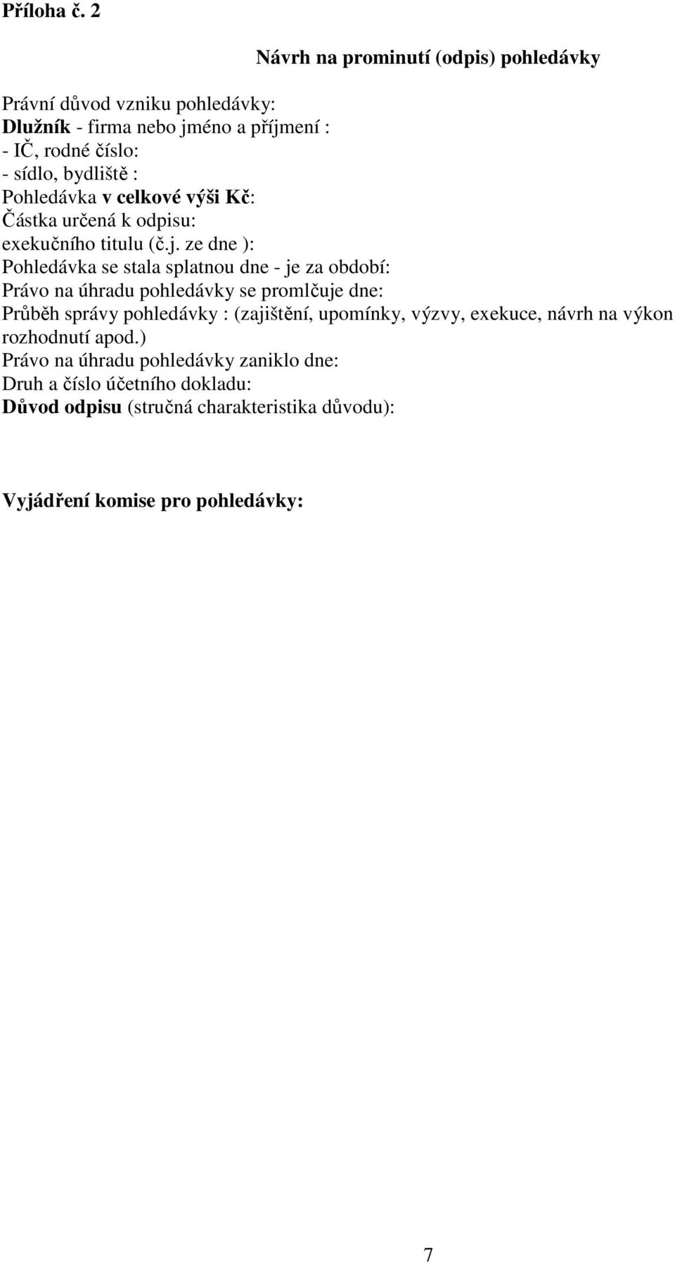 : Pohledávka v celkové výši Kč: Částka určená k odpisu: exekučního titulu (č.j.