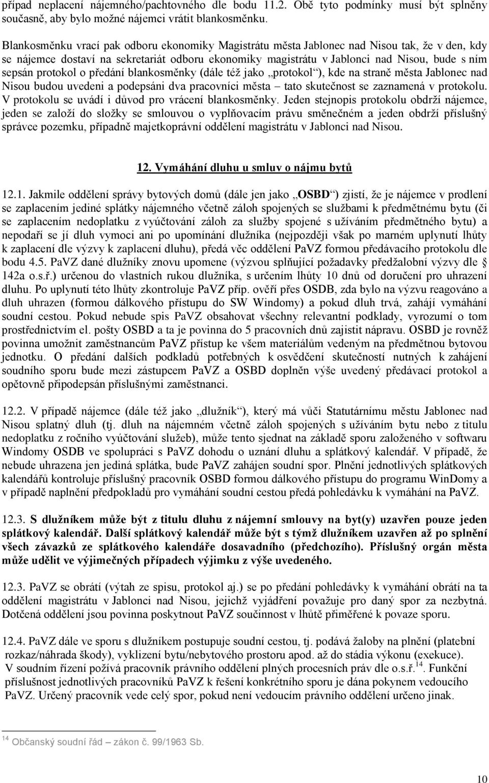 protokol o předání blankosměnky (dále též jako protokol ), kde na straně města Jablonec nad Nisou budou uvedeni a podepsáni dva pracovníci města tato skutečnost se zaznamená v protokolu.