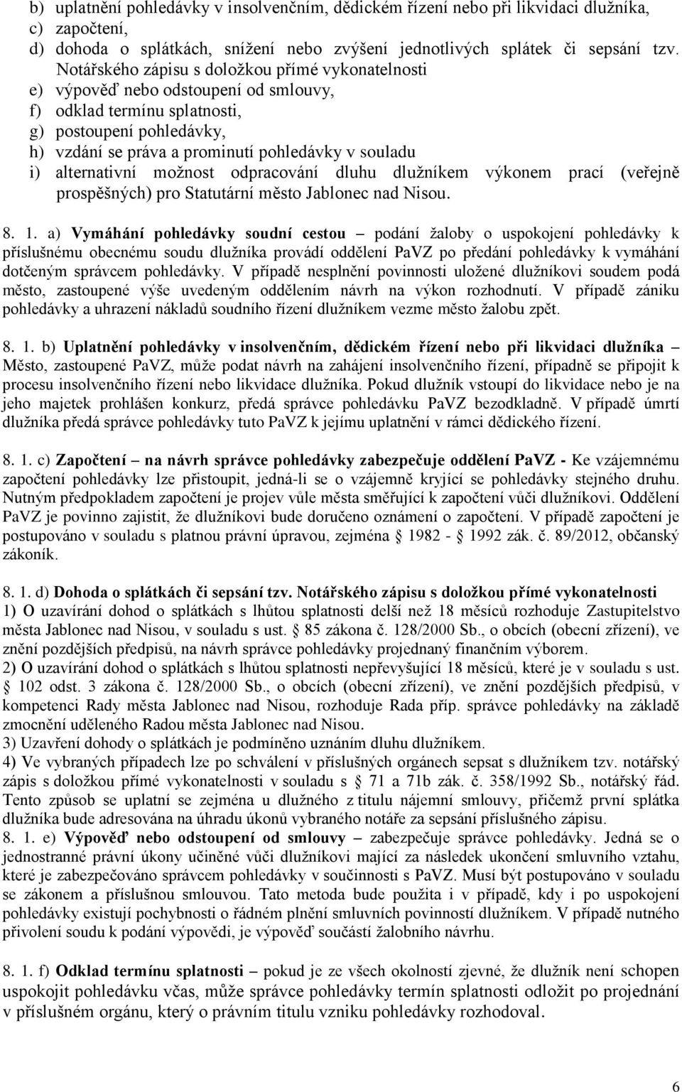 alternativní možnost odpracování dluhu dlužníkem výkonem prací (veřejně prospěšných) pro Statutární město Jablonec nad Nisou. 8. 1.