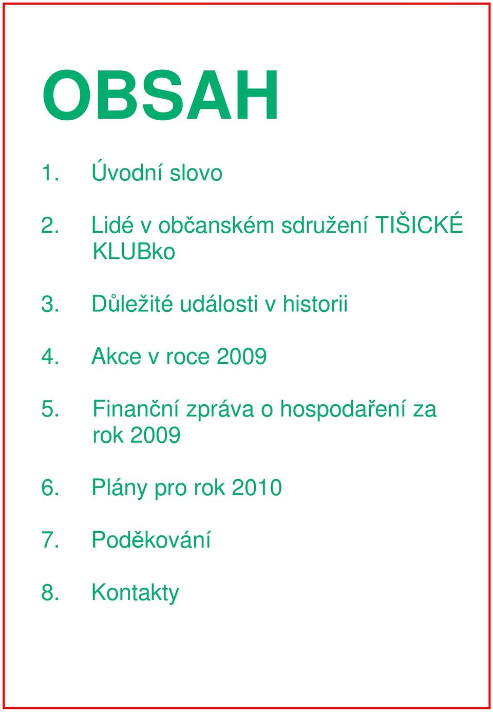 Důležité události v historii 4. Akce v roce 2009 5.