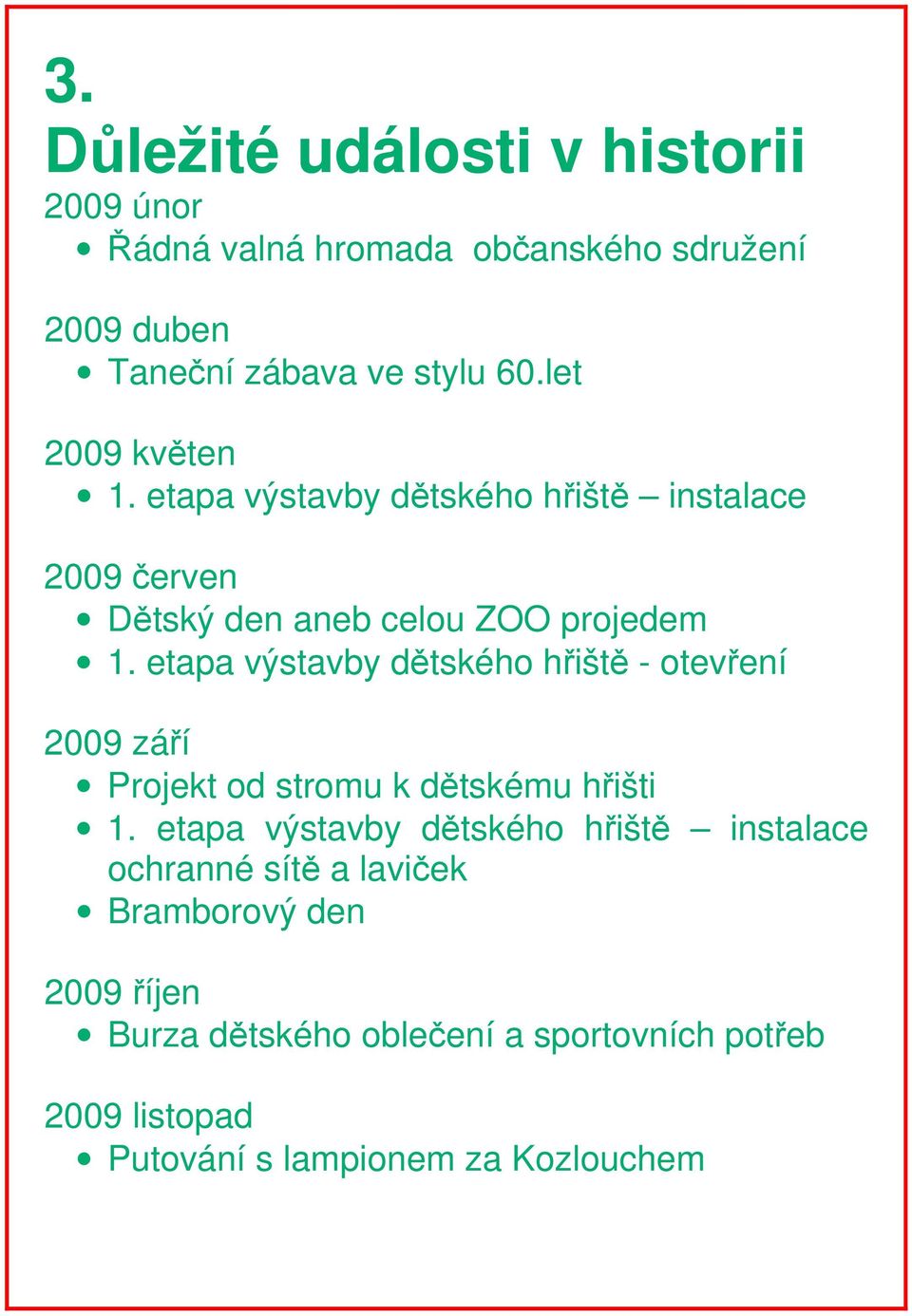 etapa výstavby dětského hřiště - otevření 2009 září Projekt od stromu k dětskému hřišti 1.