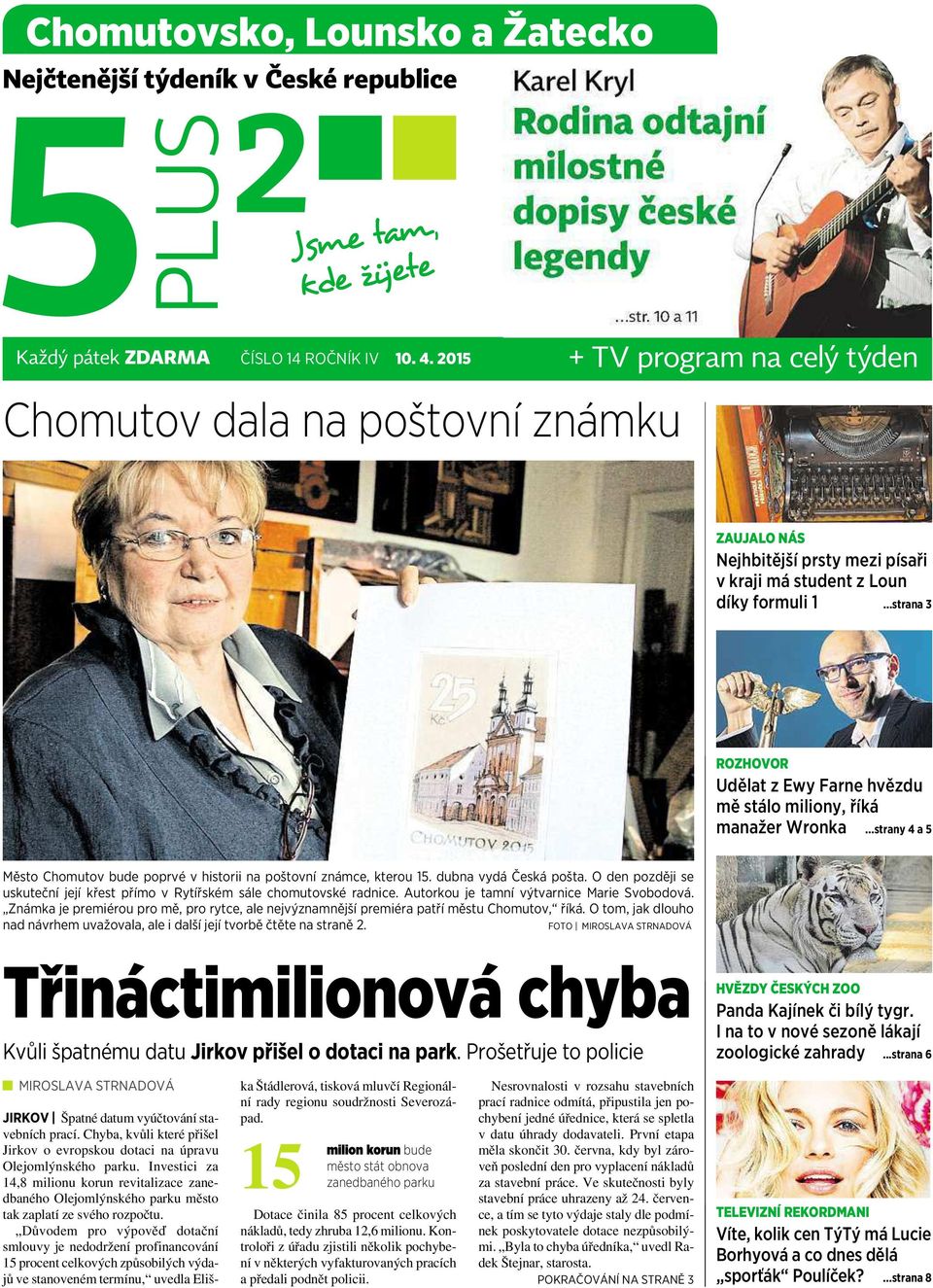 ..strana 3 ROZHOVOR Udělat zewy Farne hvězdu mě stálo miliony, říká manažer Wronka...strany 4a5 Město Chomutov bude poprvé vhistorii na poštovní známce, kterou 15. dubna vydá Česká pošta.