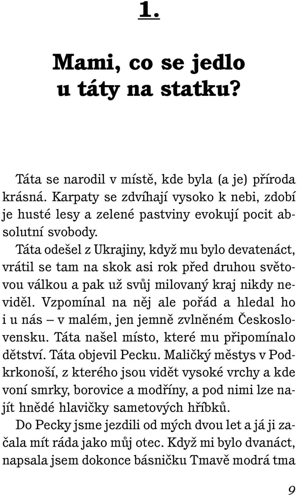 Táta ode el z Ukrajiny, kdyï mu bylo devatenáct, vrátil se tam na skok asi rok pfied druhou svûtovou válkou a pak uï svûj milovan kraj nikdy nevidûl.