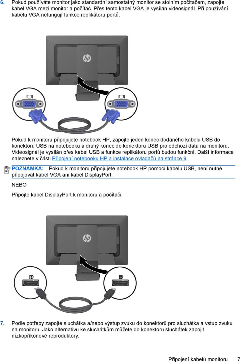 Pokud k monitoru připojujete notebook HP, zapojte jeden konec dodaného kabelu USB do konektoru USB na notebooku a druhý konec do konektoru USB pro odchozí data na monitoru.