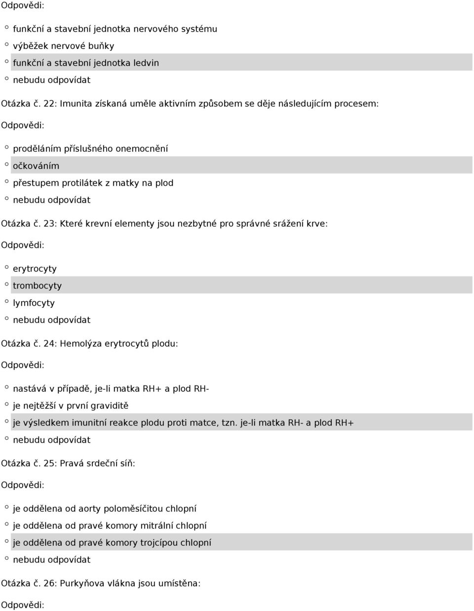 23: Které krevní elementy jsou nezbytné pro správné srážení krve: erytrocyty trombocyty lymfocyty Otázka č.