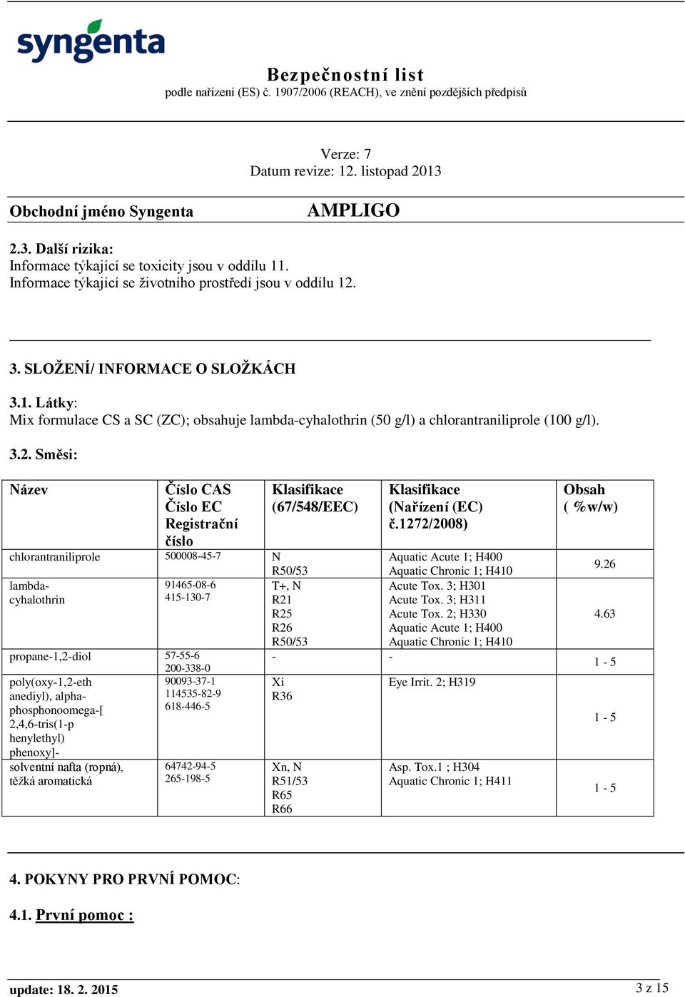 26 R50/53 Aquatic Chronic 1; H410 lambda- 91465-08-6 T+, N Acute Tox. 3; H301 cyhalothrin 415-130-7 R21 Acute Tox. 3; H311 R25 Acute Tox. 2; H330 4.