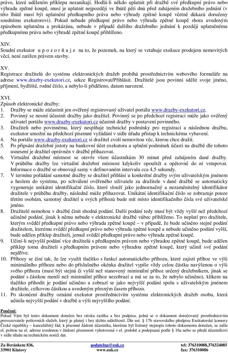 předkupního práva nebo výhrady zpětné koupě včetně důkazů doručeny soudnímu exekutorovi).