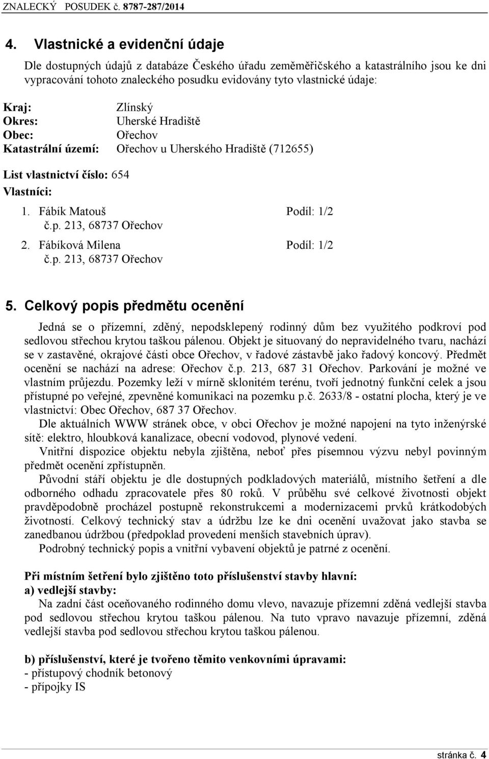 Fábíková Milena Podíl: 1/2 č.p. 213, 68737 Ořechov 5.