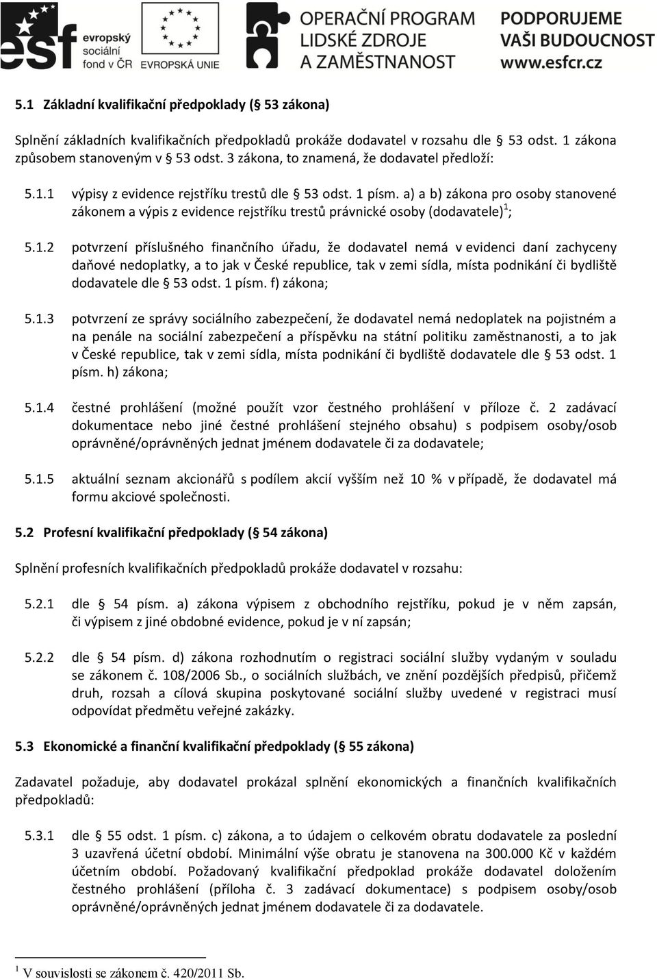 a) a b) zákona pro osoby stanovené zákonem a výpis z evidence rejstříku trestů právnické osoby (dodavatele) 1 