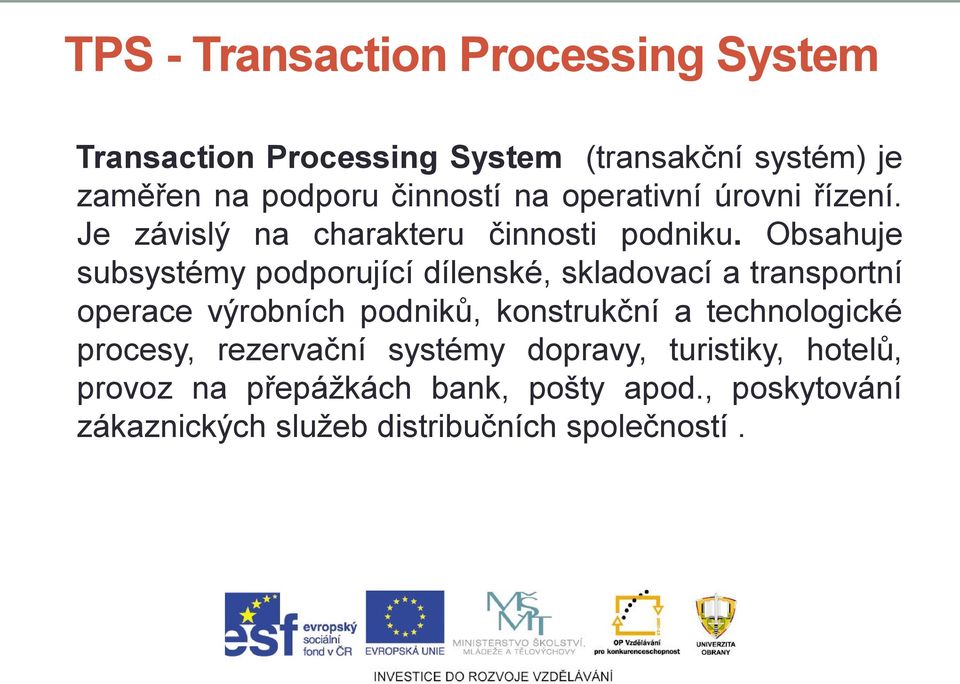 Obsahuje subsystémy podporující dílenské, skladovací a transportní operace výrobních podniků, konstrukční a