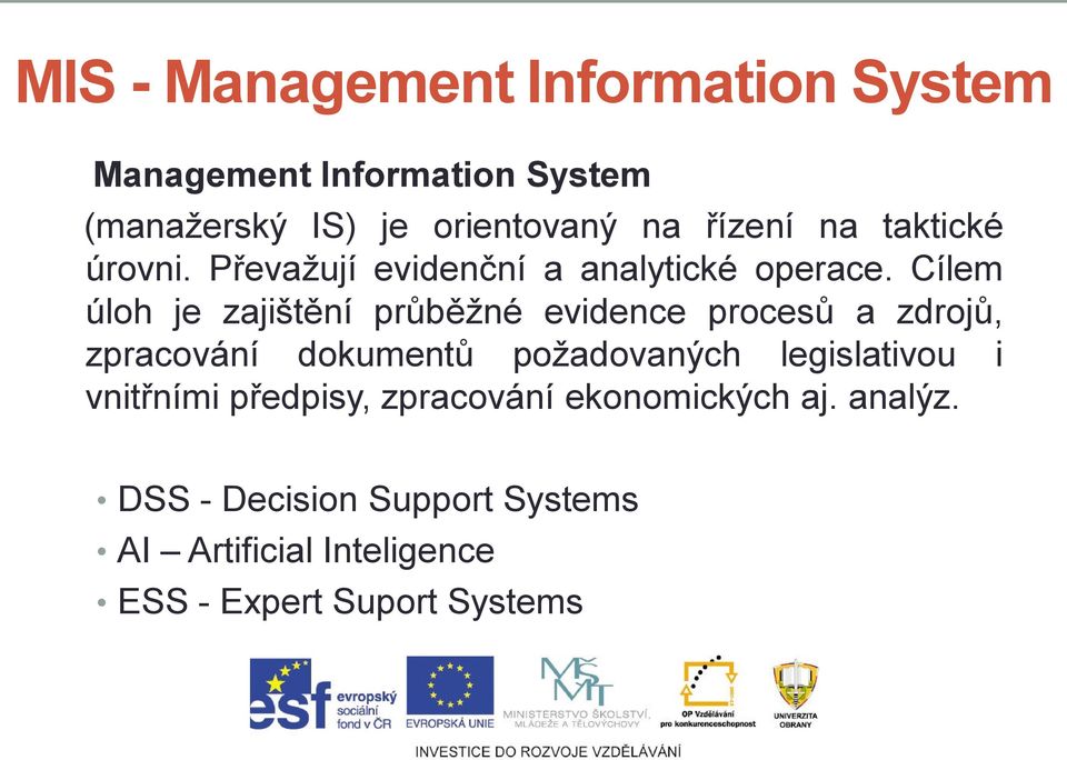 Cílem úloh je zajištění průběžné evidence procesů a zdrojů, zpracování dokumentů požadovaných