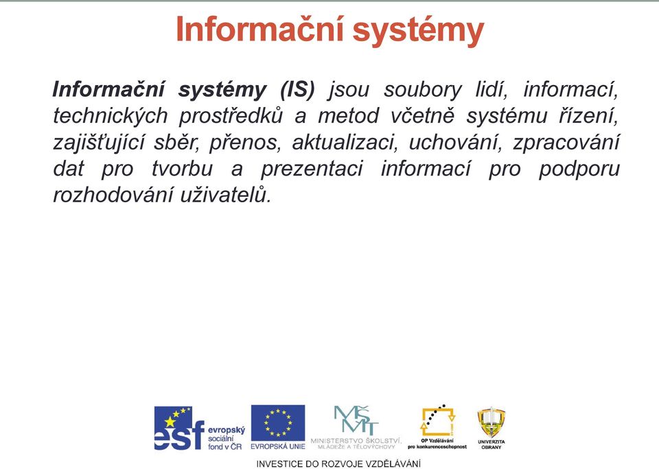 zajišťující sběr, přenos, aktualizaci, uchování, zpracování dat