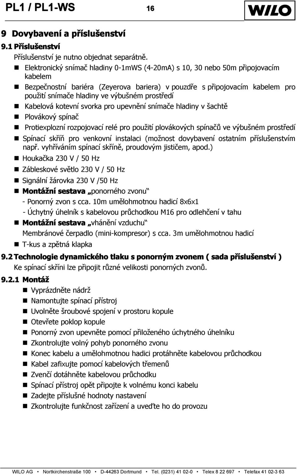 prostředí Kabelová kotevní svorka pro upevnění snímače hladiny v šachtě Plovákový spínač Protiexplozní rozpojovací relé pro použití plovákových spínačů ve výbušném prostředí Spínací skříň pro