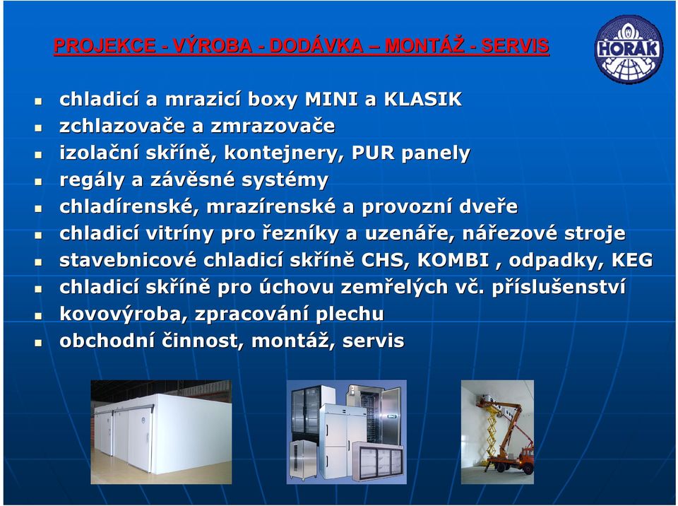 chladicí vitríny pro řezníky a uzenáře, e, nářezovn ezové stroje stavebnicové chladicí skříně CHS, KOMBI, odpadky, KEG