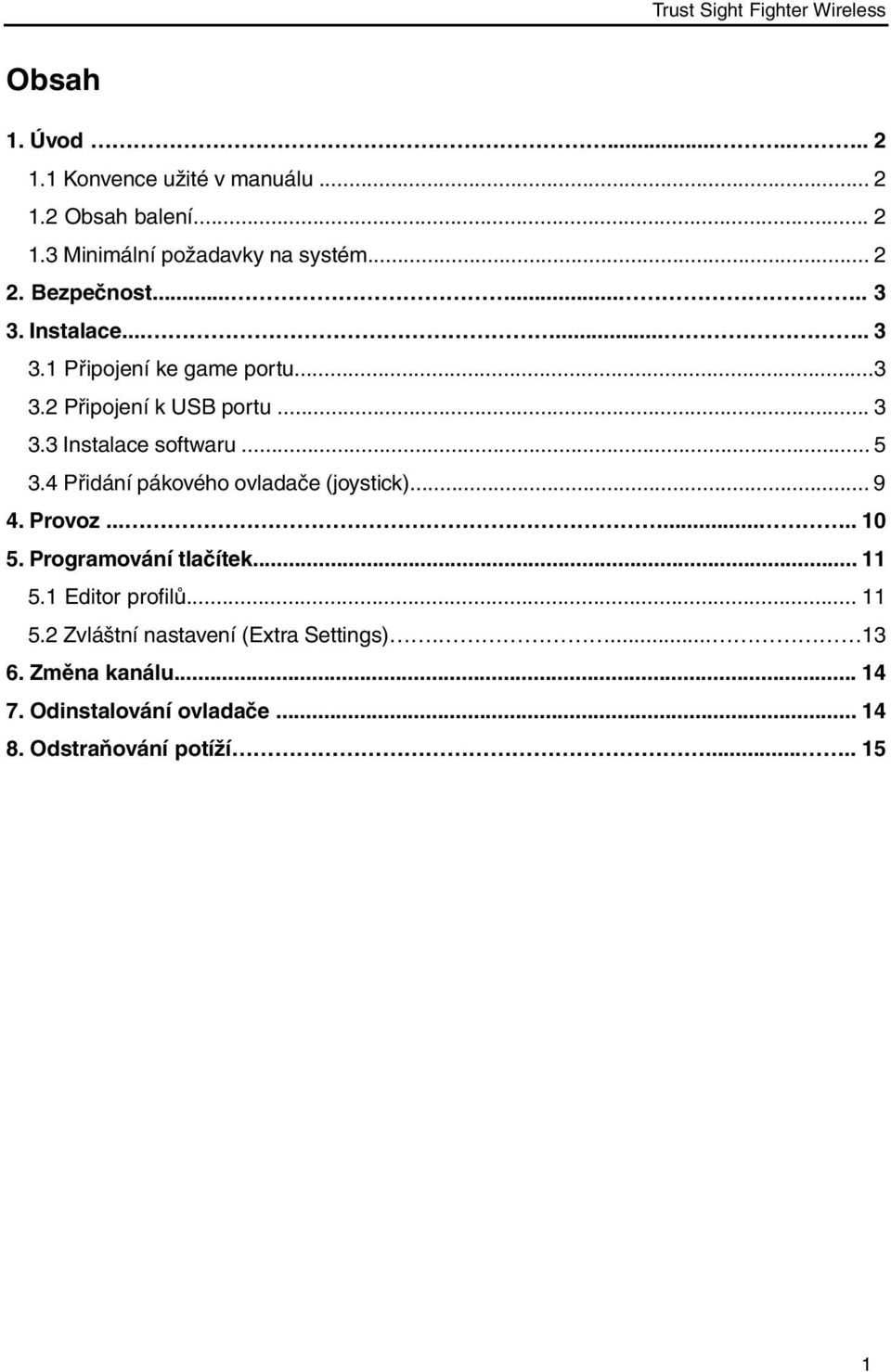 ..5 3.4 Přidání pákového ovladače (joystick)... 9 4. Provoz........ 10 5. Programování tlačítek... 11 5.