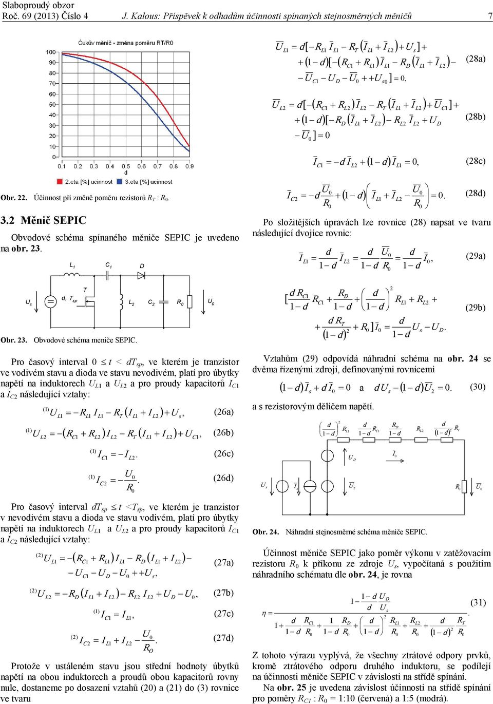 () (6a) ( ) () (6b) () (6c) () (6) Pro čaový interval p t < p ve kterém je tranzitor v nevoivém tavu a ioa ve tavu voivém platí pro úbytky napětí na inuktorech a a pro prouy kapacitorů a náleující (