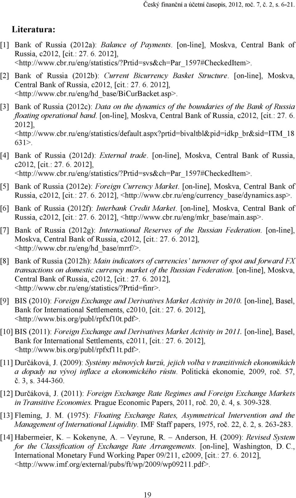 2012], <http://www.cbr.ru/eng/hd_base/bicurbacket.asp>. [3] Bank of Russia (2012c): Data on the dynamics of the boundaries of the Bank of Russia floating operational band.