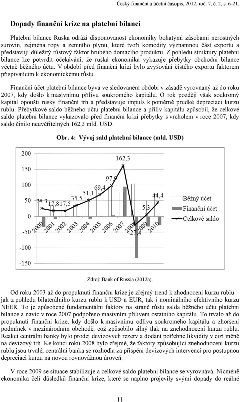 exportu a představují důležitý růstový faktor hrubého domácího produktu.