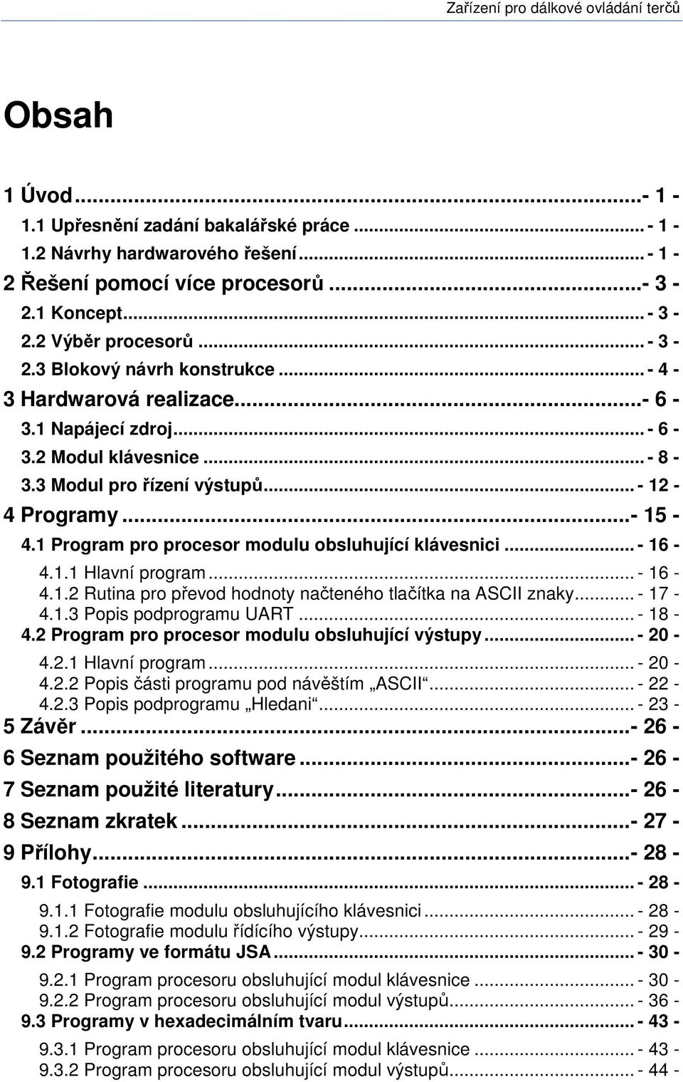 1 Program pro procesor modulu obsluhující klávesnici... - 16-4.1.1 Hlavní program... - 16-4.1.2 Rutina pro převod hodnoty načteného tlačítka na ASCII znaky... - 17-4.1.3 Popis podprogramu UART.