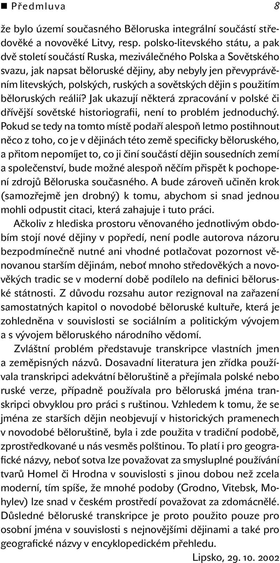 sovětských dějin s použitím běloruských reálií? Jak ukazují některá zpracování v polské či dřívější sovětské historiografii, není to problém jednoduchý.