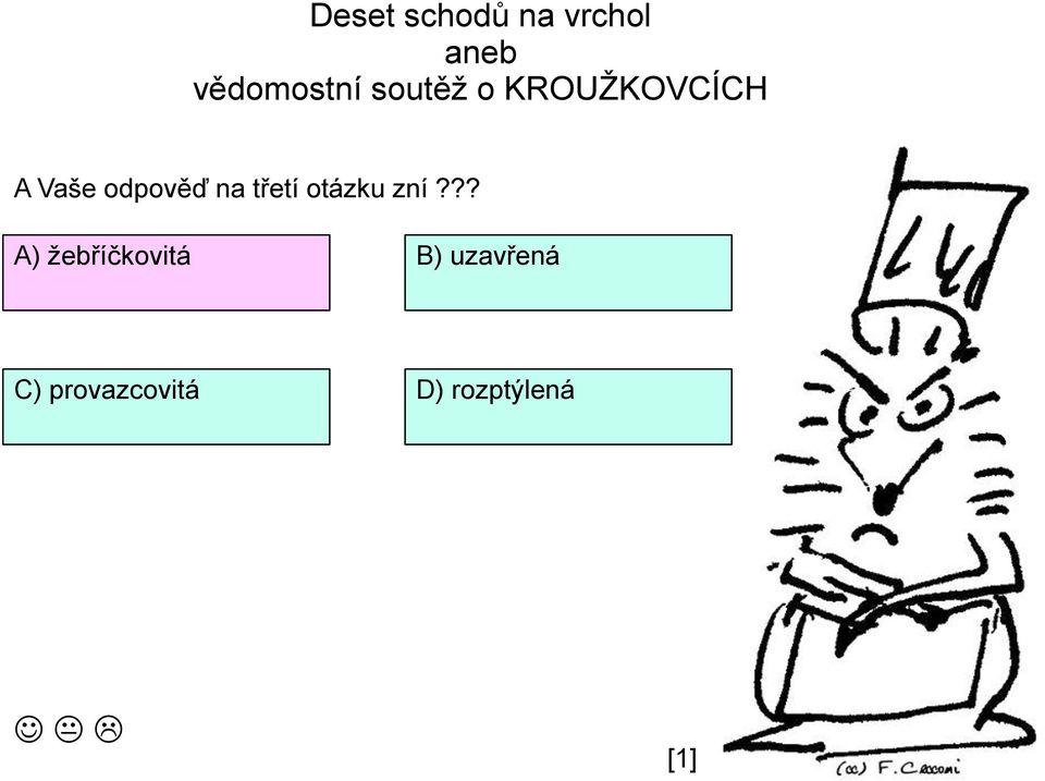 ?? A) ţebříčkovitá B)