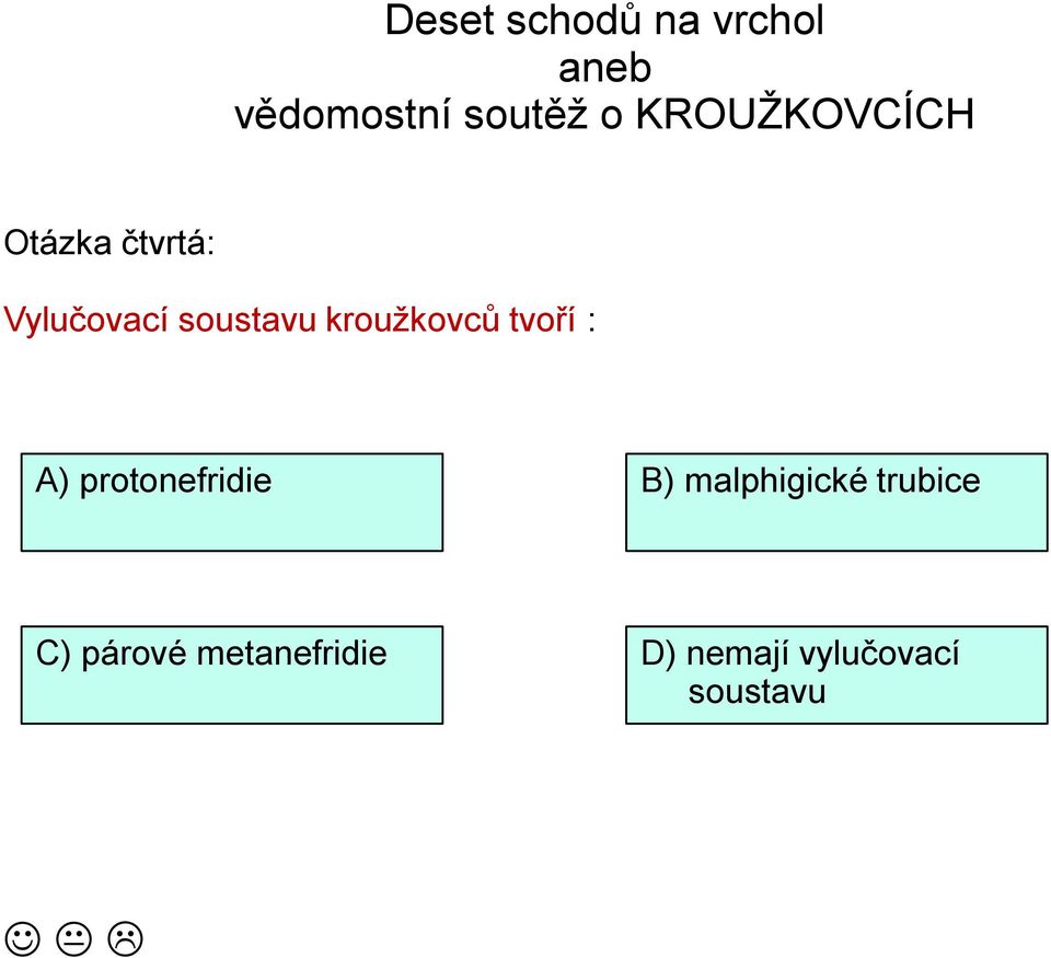 B) malphigické trubice C) párové