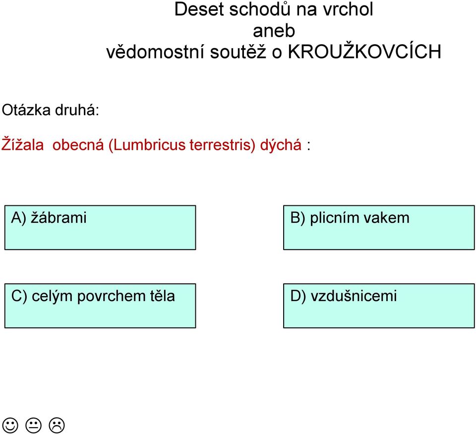 A) ţábrami B) plicním vakem C)