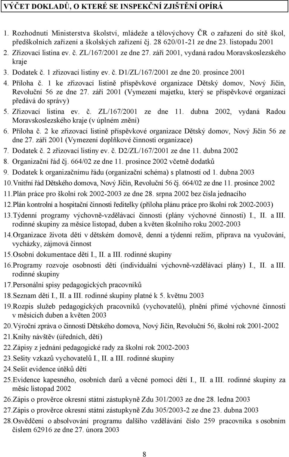 prosince 2001 4. Příloha č. 1 ke zřizovací listině příspěvkové organizace Dětský domov, Nový Jičín, Revoluční 56 ze dne 27.