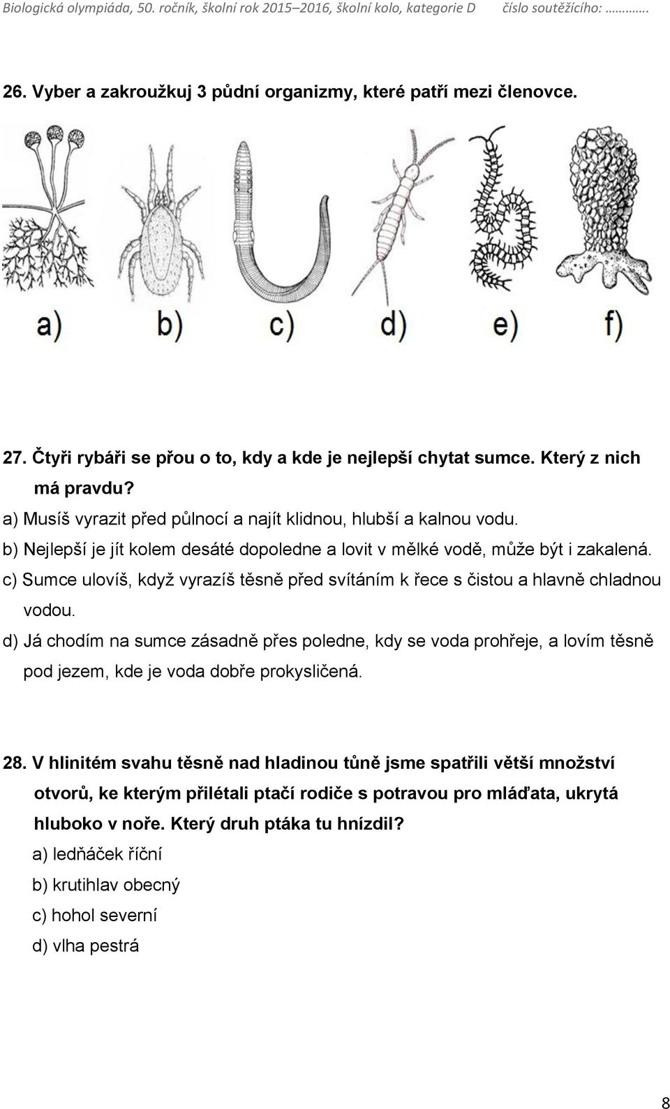 c) Sumce ulovíš, když vyrazíš těsně před svítáním k řece s čistou a hlavně chladnou vodou.