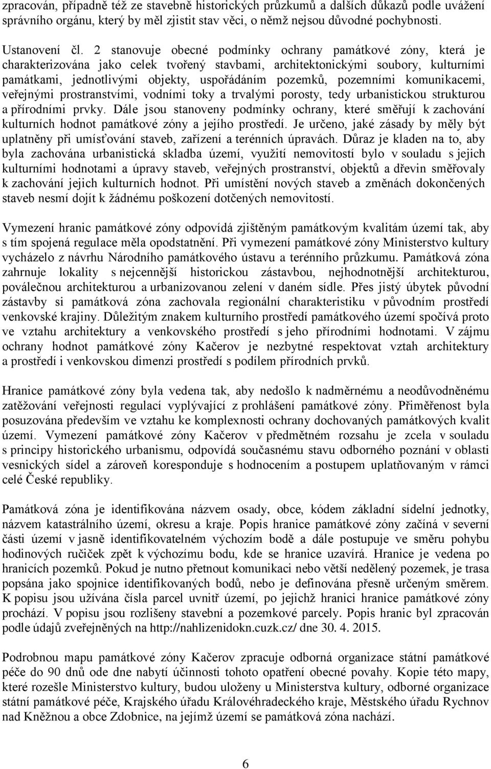 pozemními komunikacemi, veřejnými prostranstvími, vodními toky a trvalými porosty, tedy urbanistickou strukturou a přírodními prvky.