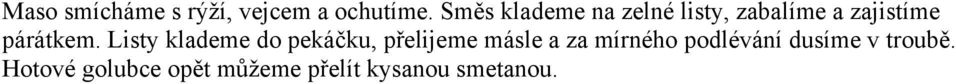 Listy klademe do pekáčku, přelijeme másle a za mírného