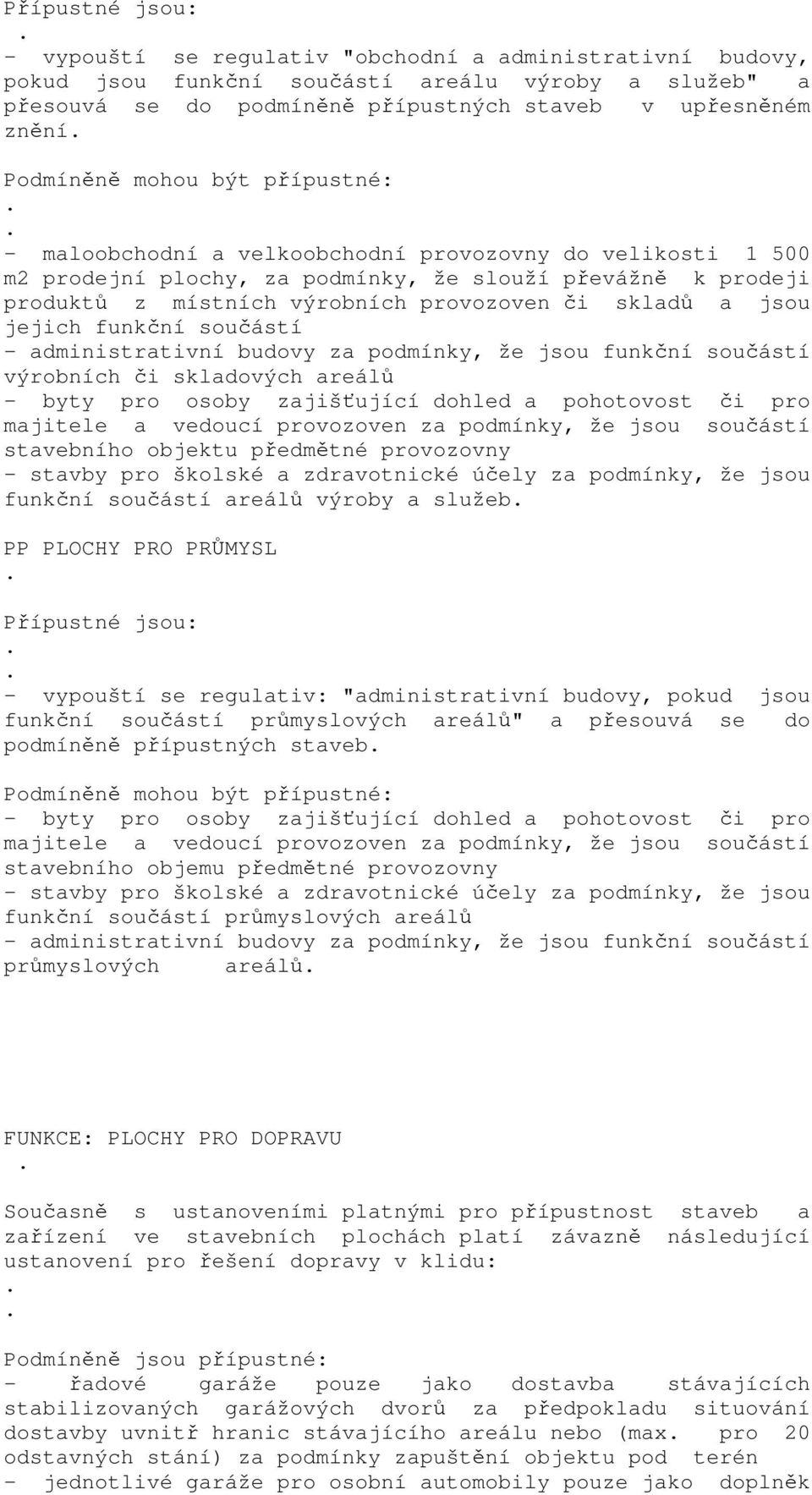 skladů a jsou jejich funkční součástí - administrativní budovy za podmínky, že jsou funkční součástí výrobních či skladových areálů - byty pro osoby zajišťující dohled a pohotovost či pro majitele a