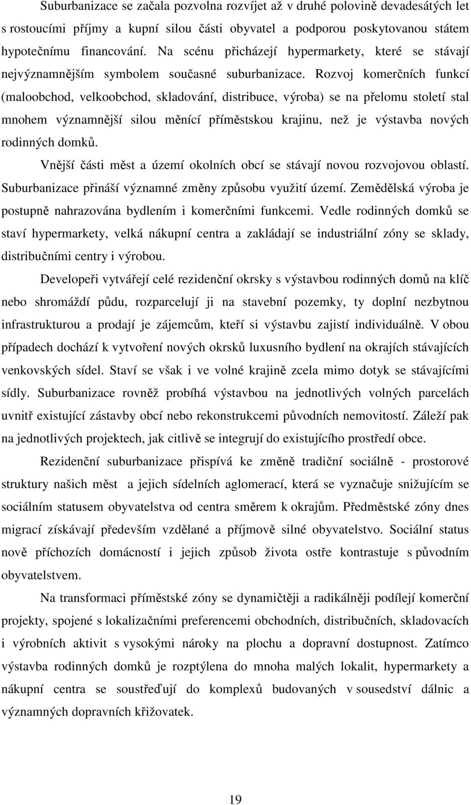 Rozvoj komerčních funkcí (maloobchod, velkoobchod, skladování, distribuce, výroba) se na přelomu století stal mnohem významnější silou měnící příměstskou krajinu, než je výstavba nových rodinných