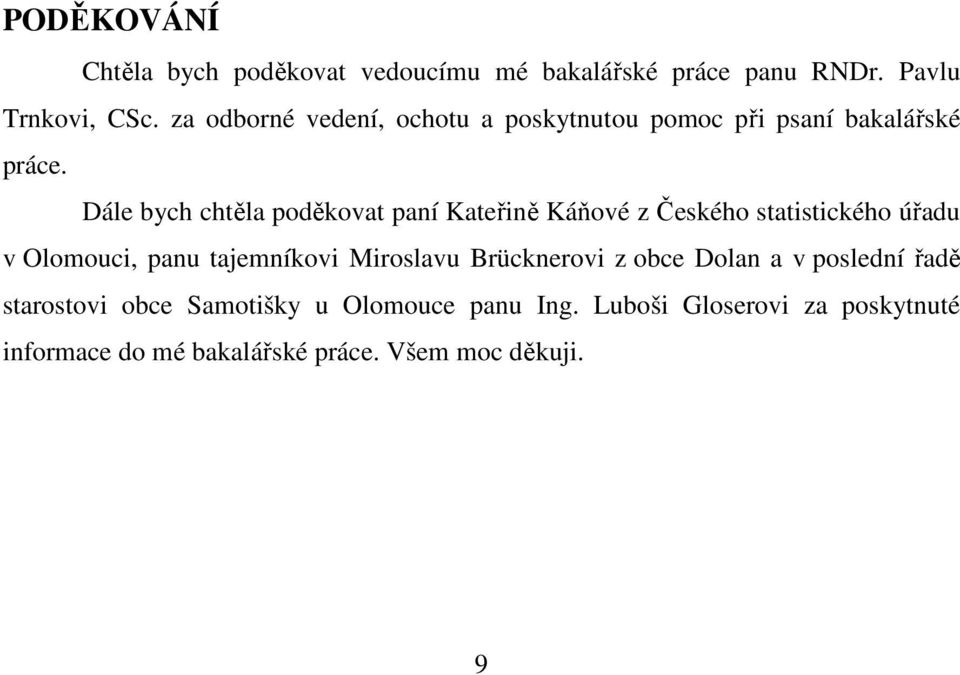 Dále bych chtěla poděkovat paní Kateřině Káňové z Českého statistického úřadu v Olomouci, panu tajemníkovi