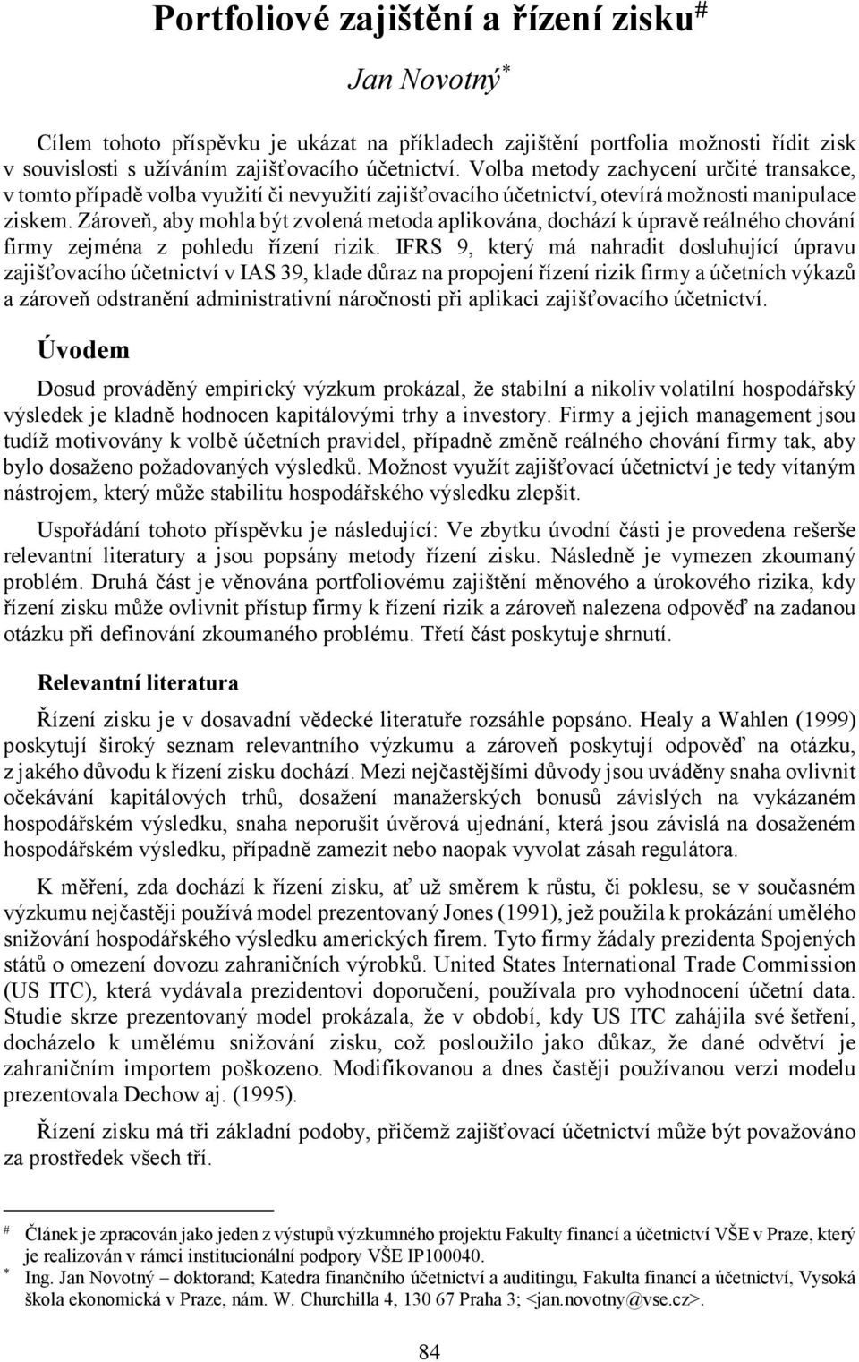 Zároveň, aby mohla být zvolená metoda aplikována, dochází k úpravě reálného chování firmy zejména z pohledu řízení rizik.