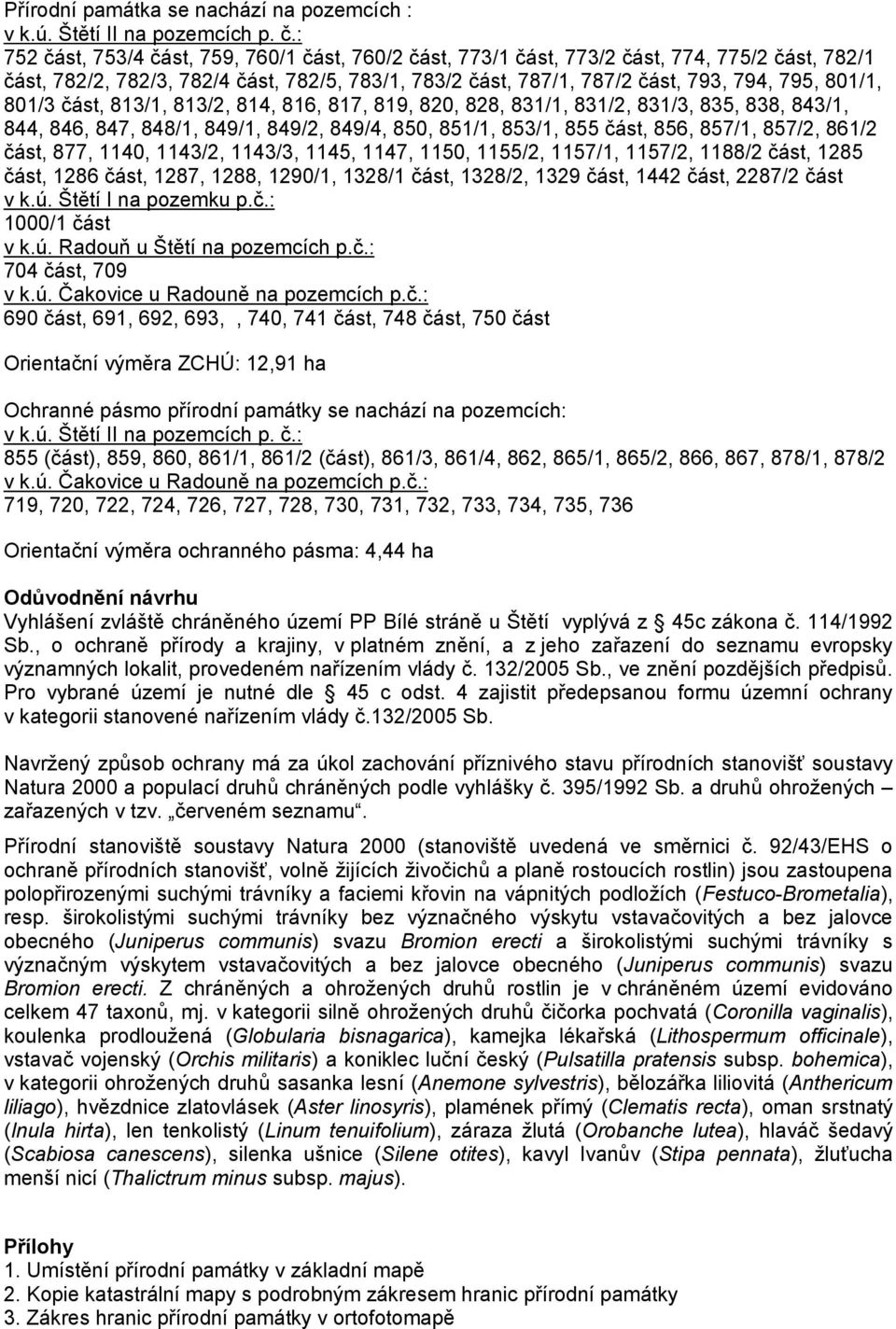 801/3 část, 813/1, 813/2, 814, 816, 817, 819, 820, 828, 831/1, 831/2, 831/3, 835, 838, 843/1, 844, 846, 847, 848/1, 849/1, 849/2, 849/4, 850, 851/1, 853/1, 855 část, 856, 857/1, 857/2, 861/2 část,