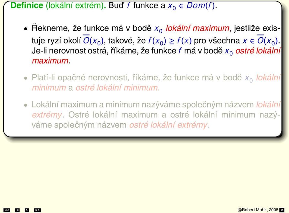 0 ). Je-li nerovnost ostrá,říkáme,že funkcef má v boděx 0 ostré lokální maximum.