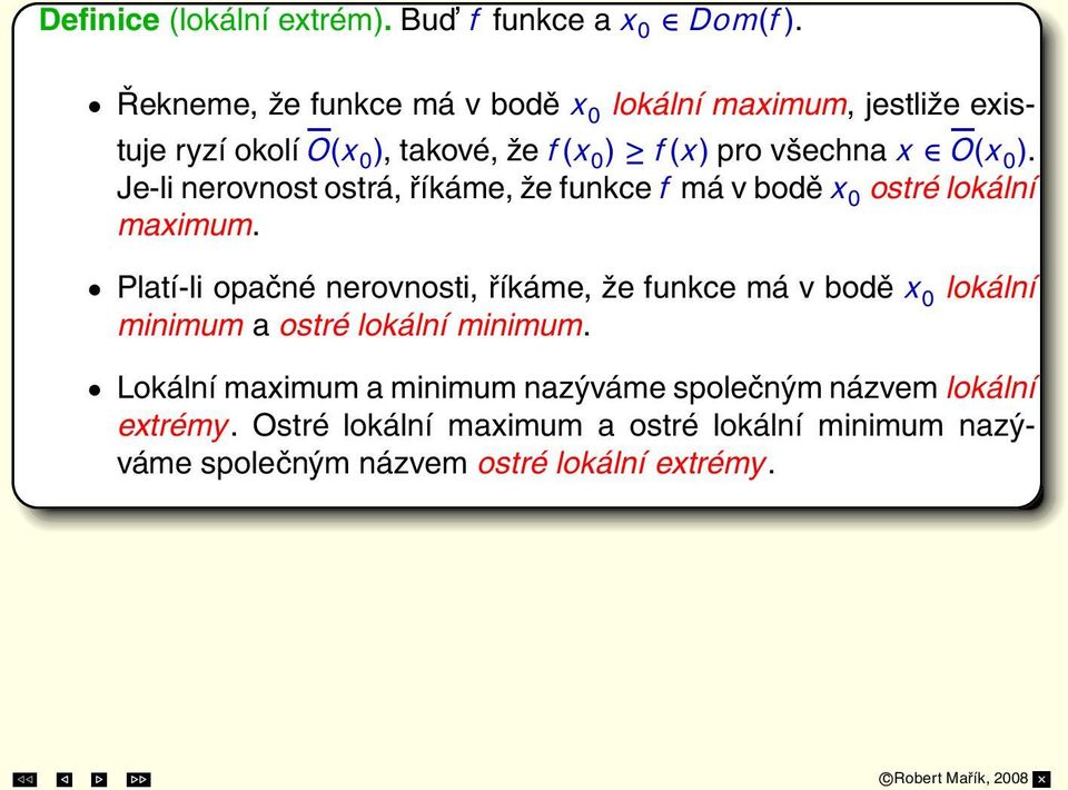 0 ). Je-li nerovnost ostrá,říkáme,že funkcef má v boděx 0 ostré lokální maximum.