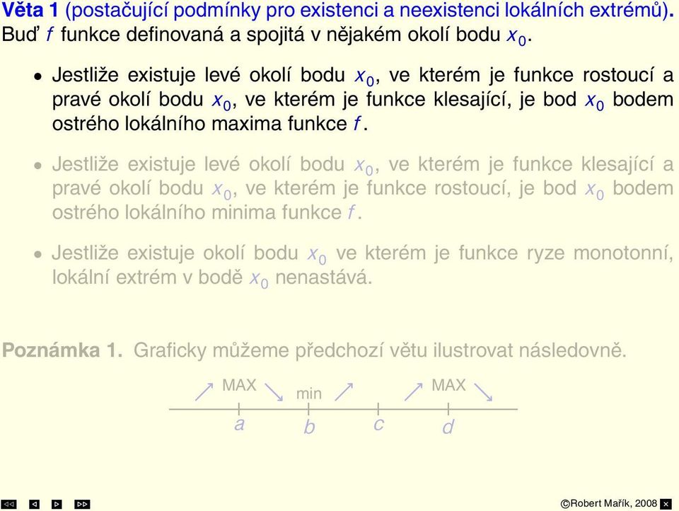 f. Jestliže existuje levé okolí bodu x 0, ve kterém je funkce klesající a pravé okolí bodu x 0, ve kterém je funkce rostoucí, je bod x 0 bodem ostrého lokálního minima