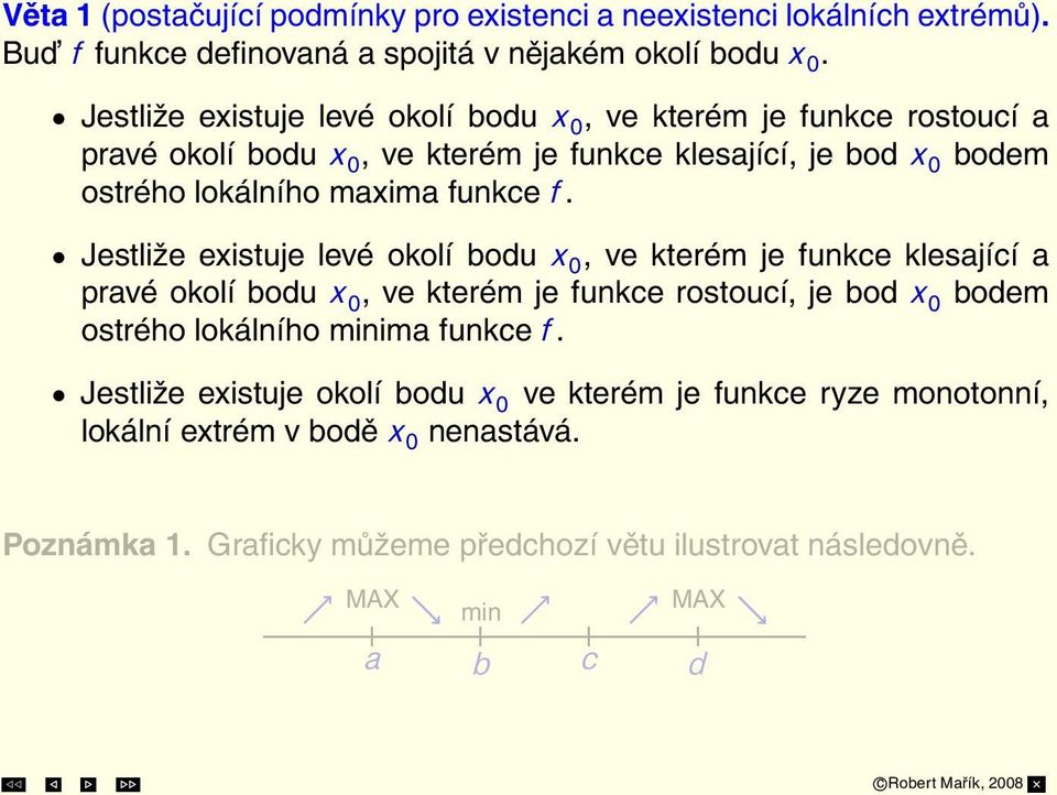 f. Jestliže existuje levé okolí bodu x 0, ve kterém je funkce klesající a pravé okolí bodu x 0, ve kterém je funkce rostoucí, je bod x 0 bodem ostrého lokálního minima