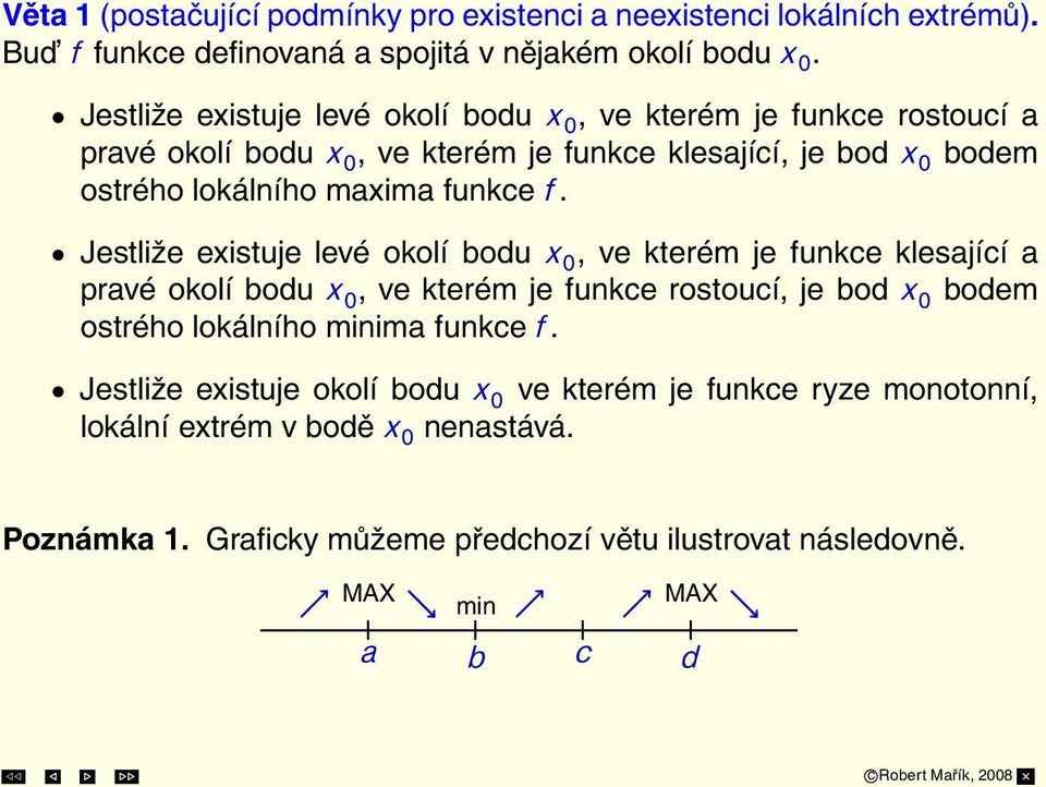 f. Jestliže existuje levé okolí bodu x 0, ve kterém je funkce klesající a pravé okolí bodu x 0, ve kterém je funkce rostoucí, je bod x 0 bodem ostrého lokálního minima