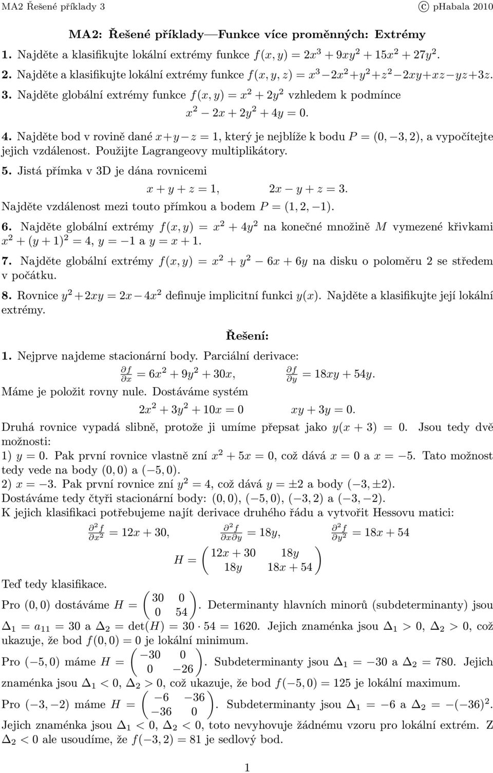 .najdětebodvrovinědané x+y z=,kterýjenejblížekbodu P=(0, 3,),avypočítejte jejich vzdálenost. Použijte Lagrangeovy multiplikátory. 5.Jistápřímkav3Djedánarovnicemi x+y+ z=, x y+ z=3.