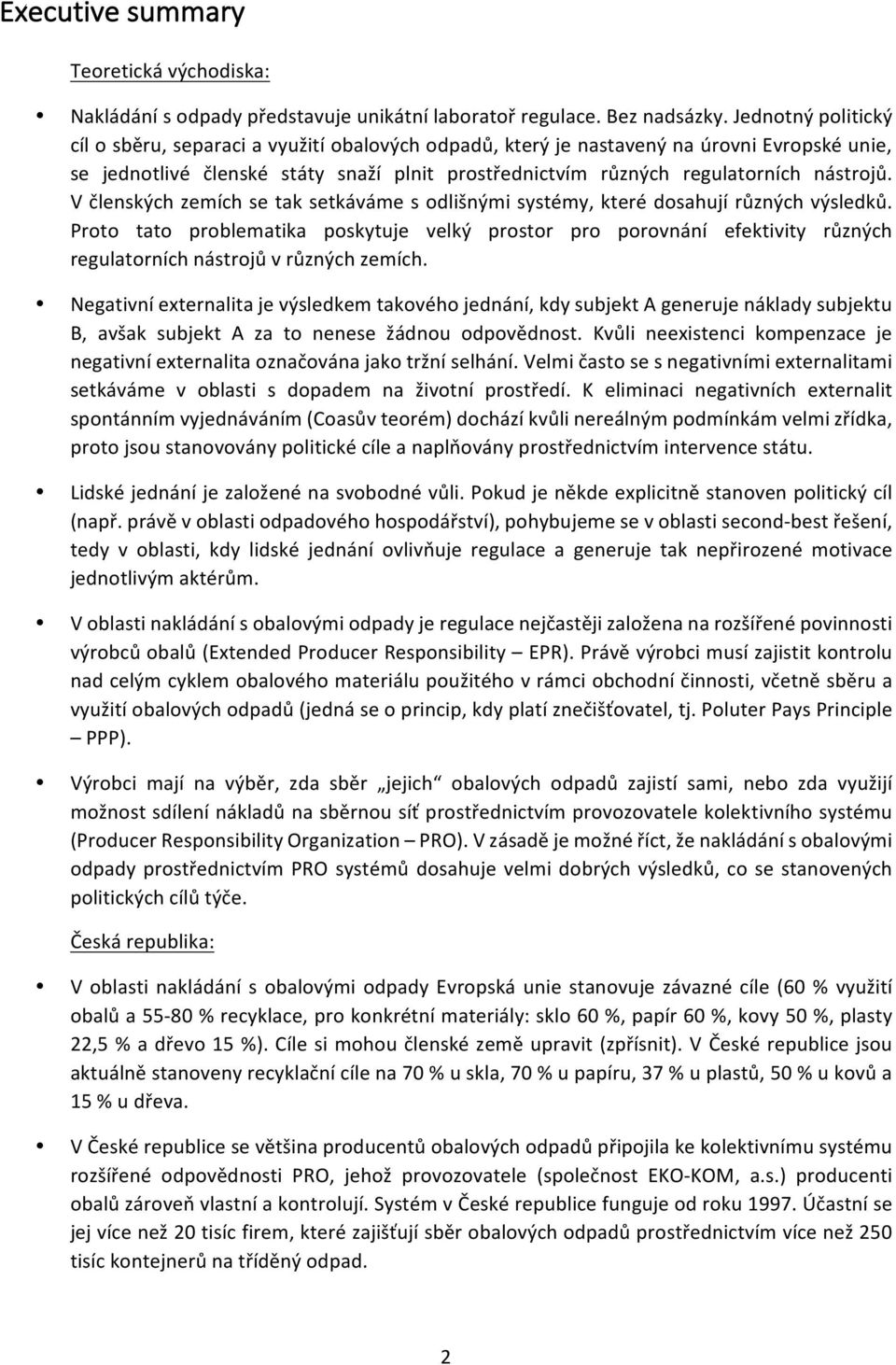 V členských zemích se tak setkáváme s dlišnými systémy, které dsahují různých výsledků. Prt tat prblematika pskytuje velký prstr pr prvnání efektivity různých regulatrních nástrjů v různých zemích.