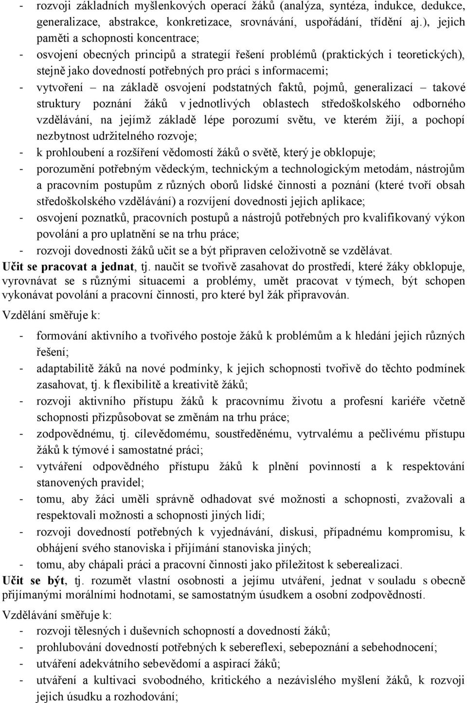 vytvoření na základě osvojení podstatných faktů, pojmů, generalizací takové struktury poznání žáků v jednotlivých oblastech středoškolského odborného vzdělávání, na jejímž základě lépe porozumí