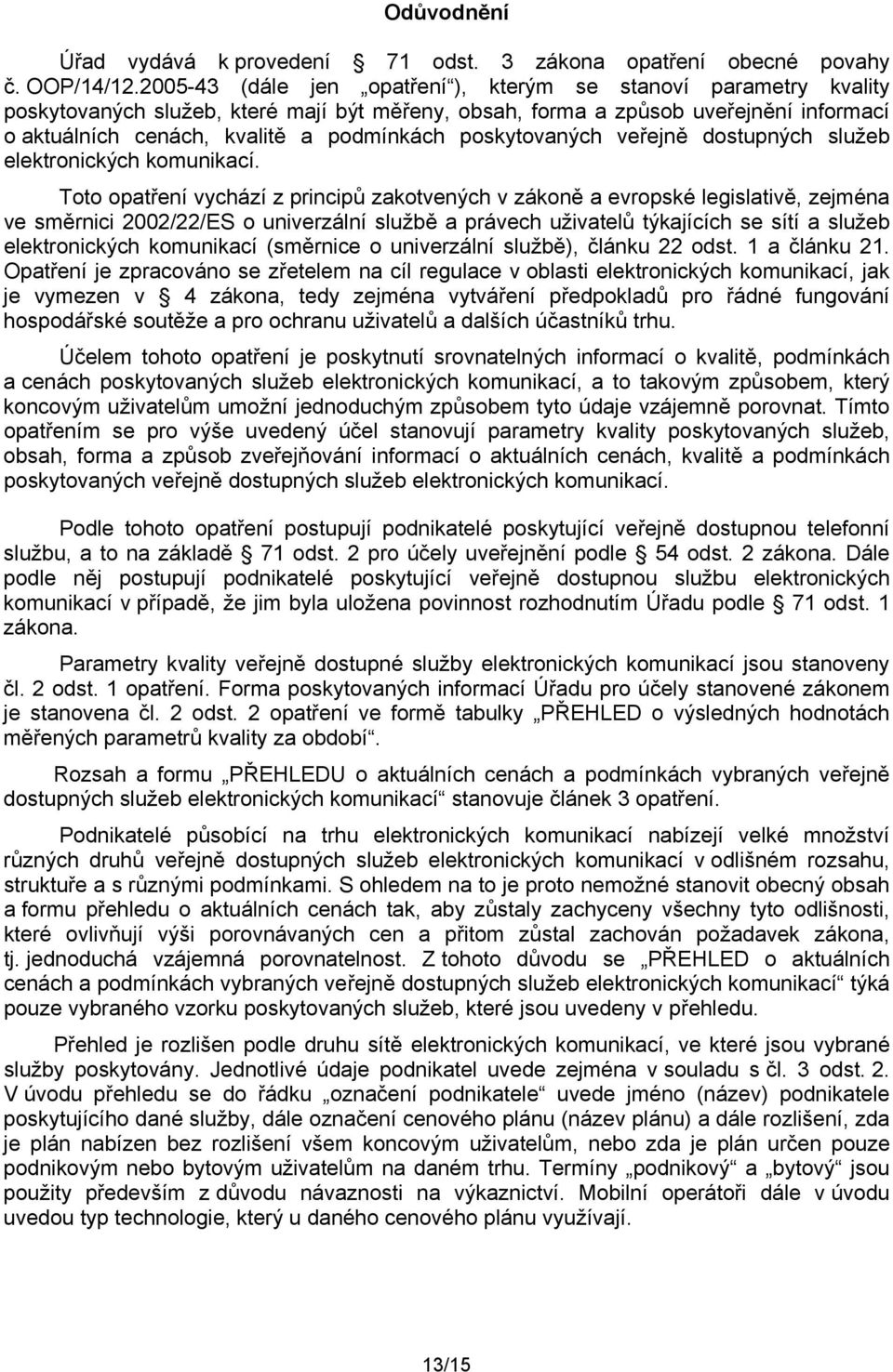 poskytovaných veřejně dostupných služeb elektronických komunikací.